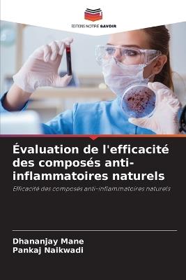 Évaluation de l'efficacité des composés anti-inflammatoires naturels - Dhananjay Mane,Pankaj Naikwadi - cover