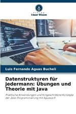 Datenstrukturen für jedermann: Übungen und Theorie mit Java