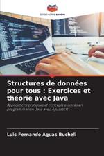 Structures de données pour tous: Exercices et théorie avec Java