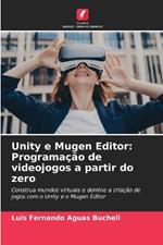 Unity e Mugen Editor: Programação de videojogos a partir do zero