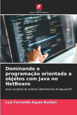 Dominando a programação orientada a objetos com Java no NetBeans - Luis Fernando Aguas Bucheli - cover