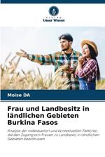 Frau und Landbesitz in ländlichen Gebieten Burkina Fasos