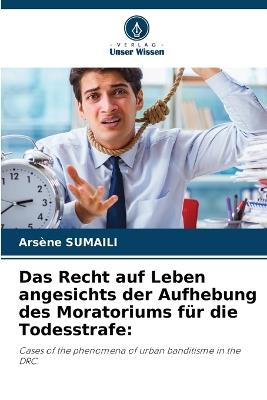 Das Recht auf Leben angesichts der Aufhebung des Moratoriums für die Todesstrafe - Arsène Sumaili - cover