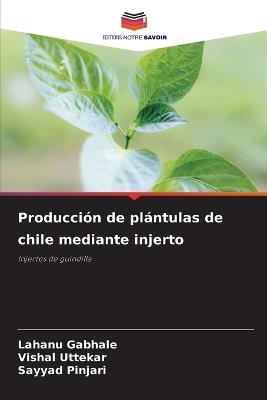 Producción de plántulas de chile mediante injerto - Lahanu Gabhale,Vishal Uttekar,Sayyad Pinjari - cover