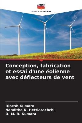 Conception, fabrication et essai d'une éolienne avec déflecteurs de vent - Dinesh Kumara,Nanditha K Hettiarachchi,D M R Kumara - cover