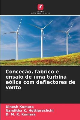 Conceção, fabrico e ensaio de uma turbina eólica com deflectores de vento - Dinesh Kumara,Nanditha K Hettiarachchi,D M R Kumara - cover