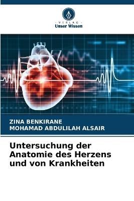Untersuchung der Anatomie des Herzens und von Krankheiten - Zina Benkirane,Mohamad Abdulilah Alsair - cover