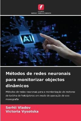 Métodos de redes neuronais para monitorizar objectos dinâmicos - Serhii Vladov,Victoria Vysotska - cover