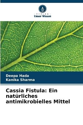 Cassia Fistula: Ein natürliches antimikrobielles Mittel - Deepa Hada,Kanika Sharma - cover