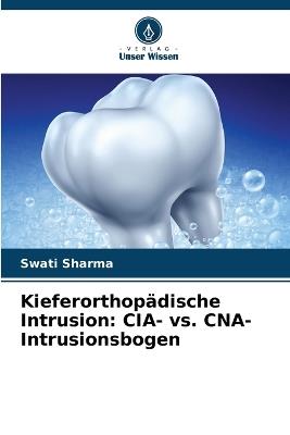 Kieferorthopädische Intrusion: CIA- vs. CNA-Intrusionsbogen - Swati Sharma - cover