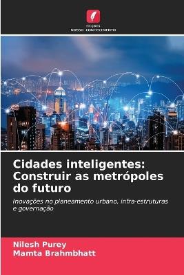 Cidades inteligentes: Construir as metrópoles do futuro - Nilesh Purey,Mamta Brahmbhatt - cover