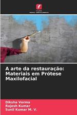 A arte da restauração: Materiais em Prótese Maxilofacial
