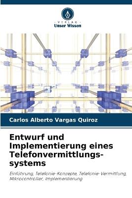 Entwurf und Implementierung eines Telefonvermittlungs-systems - Carlos Alberto Vargas Quiroz - cover