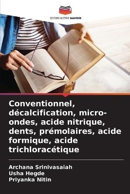 Conventionnel, décalcification, micro-ondes, acide nitrique, dents, prémolaires, acide formique, acide trichloracétique - Archana Srinivasaiah,Usha Hegde,Priyanka Nitin - cover