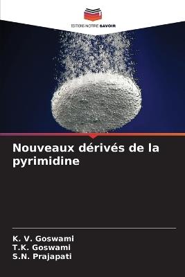 Nouveaux dérivés de la pyrimidine - K V Goswami,T K Goswami,S N Prajapati - cover