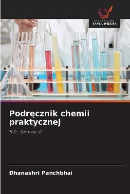 Podrecznik chemii praktycznej - Dhanashri Panchbhai - cover