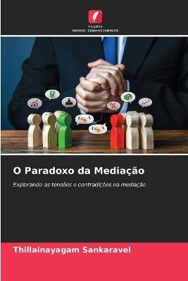 O Paradoxo da Mediação - Thillainayagam Sankaravel - cover