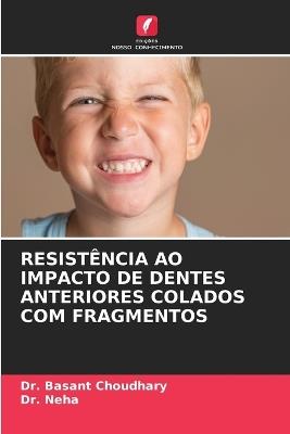 Resistência Ao Impacto de Dentes Anteriores Colados Com Fragmentos - Basant Choudhary,Neha - cover