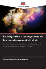 Le labyrinthe: les mystères de la connaissance et du divin