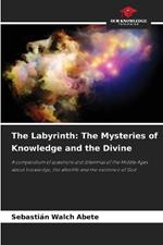 The Labyrinth: The Mysteries of Knowledge and the Divine