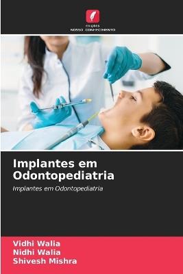 Implantes em Odontopediatria - Vidhi Walia,Nidhi Walia,Shivesh Mishra - cover