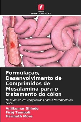 Formulação, Desenvolvimento de Comprimidos de Mesalamina para o tratamento do cólon - Anilkumar Shinde,Firoj Tamboli,Harinath More - cover