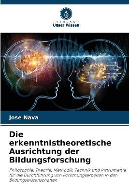 Die erkenntnistheoretische Ausrichtung der Bildungsforschung - Jose Nava - cover