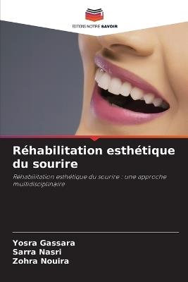 Réhabilitation esthétique du sourire - Yosra Gassara,Sarra Nasri,Zohra Nouira - cover