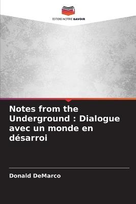 Notes from the Underground: Dialogue avec un monde en désarroi - Donald DeMarco - cover