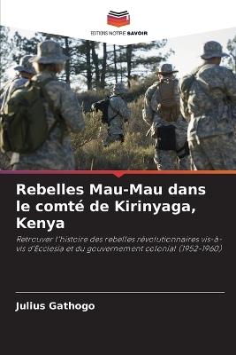 Rebelles Mau-Mau dans le comté de Kirinyaga, Kenya - Julius Gathogo - cover