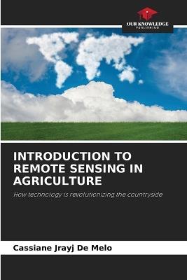 Introduction to Remote Sensing in Agriculture - Cassiane Jrayj de Melo - cover