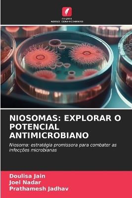 Niosomas: Explorar O Potencial Antimicrobiano - Doulisa Jain,Joel Nadar,Prathamesh Jadhav - cover