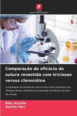 Comparação da eficácia da sutura revestida com triclosan versus clorexidina - Ritu Versha,Sachin Dev - cover