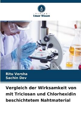Vergleich der Wirksamkeit von mit Triclosan und Chlorhexidin beschichtetem Nahtmaterial - Ritu Versha,Sachin Dev - cover