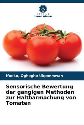 Sensorische Bewertung der gängigen Methoden zur Haltbarmachung von Tomaten - Ifueko Oghogho Ukponmwan - cover