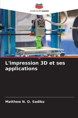 L'impression 3D et ses applications - Matthew N O Sadiku - cover