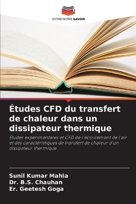 Études CFD du transfert de chaleur dans un dissipateur thermique - Sunil Kumar Mahla,B S Chauhan,Er Geetesh Goga - cover