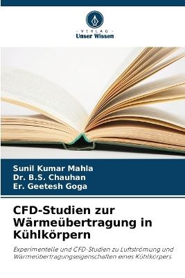 CFD-Studien zur Wärmeübertragung in Kühlkörpern - Sunil Kumar Mahla,B S Chauhan,Er Geetesh Goga - cover