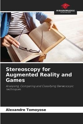 Stereoscopy for Augmented Reality and Games - Alexandre Tomoyose - cover