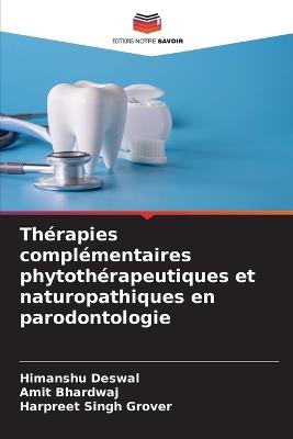 Thérapies complémentaires phytothérapeutiques et naturopathiques en parodontologie - Himanshu Deswal,Amit Bhardwaj,Harpreet Singh Grover - cover