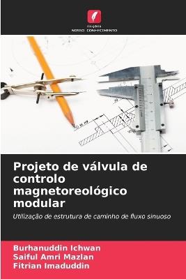 Projeto de válvula de controlo magnetoreológico modular - Burhanuddin Ichwan,Saiful Amri Mazlan,Fitrian Imaduddin - cover