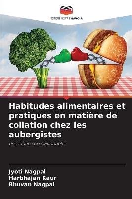 Habitudes alimentaires et pratiques en matière de collation chez les aubergistes - Jyoti Nagpal,Harbhajan Kaur,Bhuvan Nagpal - cover