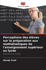 Perceptions des élèves sur la préparation aux mathématiques de l'enseignement supérieur au lycée