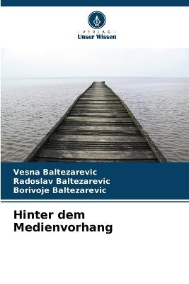Hinter dem Medienvorhang - Vesna Baltezarevic,Radoslav Baltezarevic,Borivoje Baltezarevic - cover