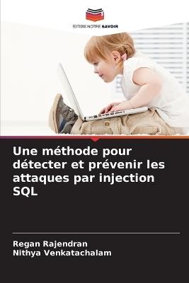 Une méthode pour détecter et prévenir les attaques par injection SQL - Regan Rajendran,Nithya Venkatachalam - cover