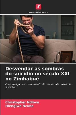 Desvendar as sombras do suicídio no século XXI no Zimbabué - Christopher Ndlovu,Hlengiwe Ncube - cover