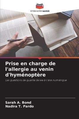 Prise en charge de l'allergie au venin d'hyménoptère - Sarah A Bond,Nadira T Pardo - cover
