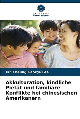 Akkulturation, kindliche Pietät und familiäre Konflikte bei chinesischen Amerikanern - Kin Cheung George Lee - cover
