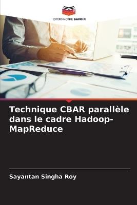 Technique CBAR parallèle dans le cadre Hadoop-MapReduce - Sayantan Singha Roy - cover