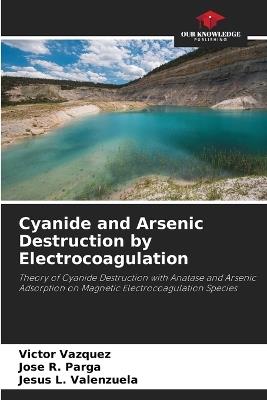 Cyanide and Arsenic Destruction by Electrocoagulation - Victor Vazquez,Jose R Parga,Jesus L Valenzuela - cover
